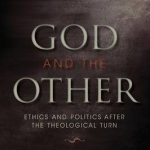 God and the Other: Ethics and Politics After the Theological Turn