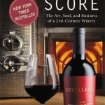 A Perfect Score: The Art, Soul and Business of a 21st Century Winery
