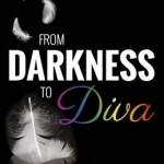 From Darkness to Diva