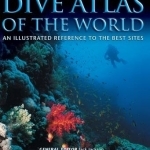 Dive Atlas of the World: An Illustrated Reference to the Best Sites