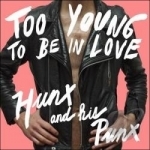 Too Young to Be in Love by Hunx &amp; His Punx