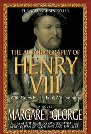 The Autobiography of Henry VIII: With Notes by His Fool, Will Somers