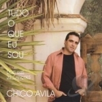 Tudo O Que Eu Sou by Chico Avila