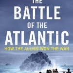 The Battle of the Atlantic: How the Allies Won the War