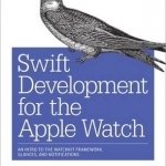 Swift Development for the Apple Watch: An Intro to the Watchkit Framework, Glances, and Notifications