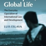 Local Space, Global Life: The Everyday Operation of International Law and Development