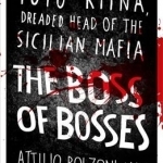The Boss of Bosses: The Life of the Infamous Toto Riina Dreaded Head of the Sicilian Mafia