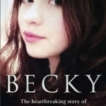 Becky: The Heartbreaking Story of Becky Watts by Her Father Darren Galsworthy