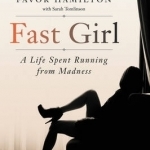 Fast Girl: A Life Spent Running from Madness