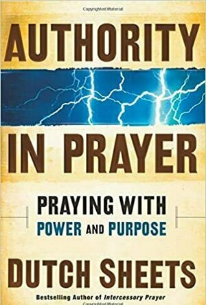 Authority in Prayer: Praying with Power and Purpose