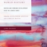 Historical Sociology and World History: Uneven and Combined Development Over the Longue Duree