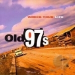 Wreck Your Life by Old 97&#039;s