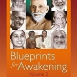 Blueprints for Awakening - Indian Masters: Rare Dialogues with 7 Indian Masters on the Teachings of Sri Ramana Maharshi: Volume 2