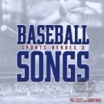 Baseball Songs: Sports Heroes, Vol. 3 by Phil Coley