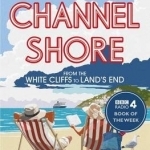 Channel Shore: From the White Cliffs to Land&#039;s End