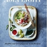 Asia Light: Healthy &amp; Fresh South-East Asian Recipes