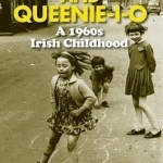 Hopscotch and Queenie-i-o: A 1960s Irish Childhood: 2016