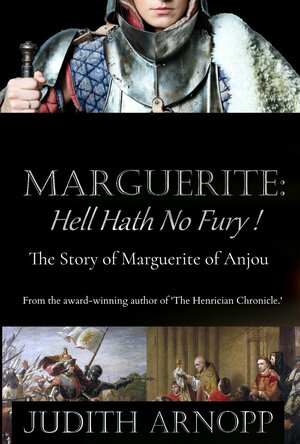 Marguerite: Hell Hath No Fury: The Story of Marguerite of Anjou