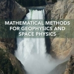 Mathematical Methods for Geophysics and Space Physics