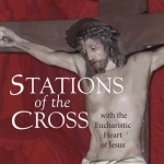 Stations of the Cross with the Eucharistic Heart of Jesus