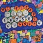 Loose Change by Ed Sheeran