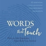 Words That Touch: How to Ask Questions Your Body Can Answer - 12 Essential &#039;Clean Questions&#039; for Mind/Body Therapists