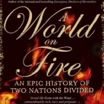 A World on Fire: An Epic History of Two Nations Divided