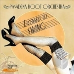 Licensed To Swing by Pasadena Roof Orchestra