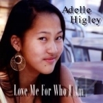 Love Me For Who I Am by Adelle Higley