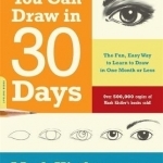 You Can Draw in 30 Days: The Fun, Easy Way to Learn to Draw in One Month or Less