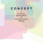 Concept: A Dialogic Instrument in Architectural Design