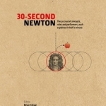 30-Second Newton: The 50 Crucial Concepts, Roles and Performers, Each Explained in Half a Minute