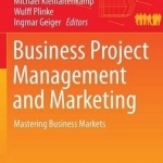 Business Project Management and Marketing: Mastering Business Markets: 2016