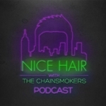 Nice Hair with The Chainsmokers