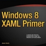 Windows 8 XAML Primer: Your Essential Guide to Windows 8 Development