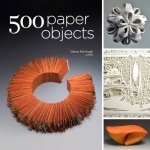 500 Paper Objects: New Directions in Paper Art