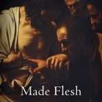 Made Flesh: Sacrament and Poetics in Post-reformation England