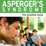 Asperger&#039;s Syndrome: The Essential Guide