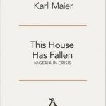 This House Has Fallen: Nigeria in Crisis