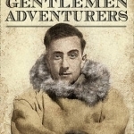 The Last of the Gentlemen Adventurers: Coming of Age in the Arctic