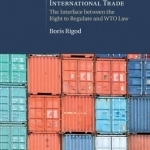 Optimal Regulation and the Law of International Trade: The Interface Between the Right to Regulate and WTO Law