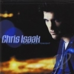 Always Got Tonight by Chris Isaak