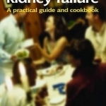 Eating Well with Kidney Failure: A Practical Guide and Cookbook