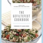 The Gefiltefest Cookbook: Recipes from the World&#039;s Best-Loved Jewish Cooks