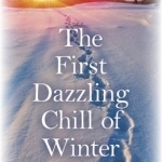 The First Dazzling Chill of Winter: Collected Stories