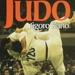 Kodokan Judo: the Essential Guide to Judo by its Founder Jigoro Kano