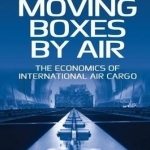 Moving Boxes by Air: The Economics of International Air Cargo