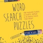 Get Smarter: Word Search Puzzles for Kids: 75 Puzzling Puzzles to Baffle, Bemuse &amp; Do Battle with Your Brain