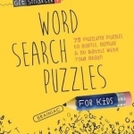 Get Smarter: Word Search Puzzles for Kids: 75 Puzzling Puzzles to Baffle, Bemuse & Do Battle with Your Brain