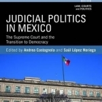 Judicial Politics in Mexico: The Supreme Court and the Transition to Democracy